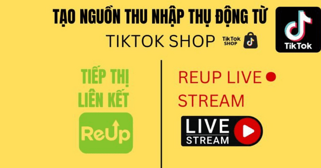 Tạo nguồn thu nhập thụ động từ TikTok Shop với Tiếp thị liên kết và Reup Livestream
